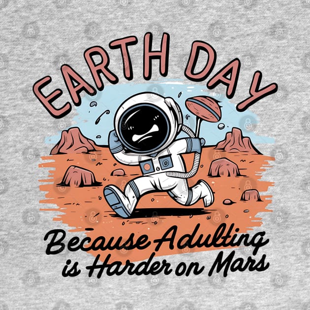 Funny Earth Day Because Adulting Is Harder On Mars by NomiCrafts